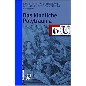 【クリックで詳細表示】Das kindliche Polytrauma ： Johannes M. Rueger， Wolfgang Schlickewei， Juergen Engert， Dirk W. Sommerfeldt ： 洋書 ： Amazon.co.jp
