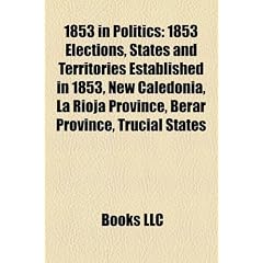 1853 in Politics: 1853 Elections, States and Territories Established in 1853, New Caledonia, La Rioja Province, Berar Province, Trucial
