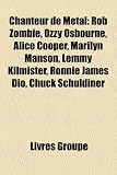 [Book] Chanteur de Metal: Rob Zombie, Ozzy Osbourne, Alice Cooper, Marilyn Manson, Lemmy Kilmister, Ronnie James Dio, Chuck Schuldiner