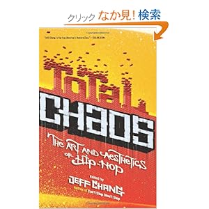 【クリックでお店のこの商品のページへ】Total Chaos: The Art and Aesthetics of Hip-Hop: Jeff Chang: 洋書