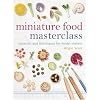 Miniature Food Masterclass: Materials and Techniques for Model-makers