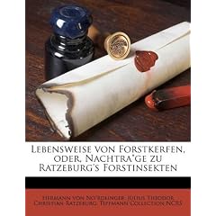 Lebensweise Von Forstkerfen, Oder, Nachtra"ge Zu Ratzeburg's Forstinsekten