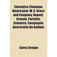 Entreprise Chimique Amricaine: W. R. Grace and Company, DuPont, Crayola, Partylite, Celanese, Compagnie Amricaine Du Radium