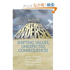 Inside Arthur Andersen: Shifting Values, Unexpected Consequences (Financial Times (Prentice Hall))