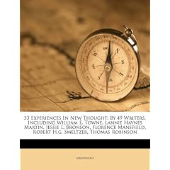 53 Experiences in New Thought: By 49 Writers, Including William E. Towne, Lannie Haynes Martin, Jessie L. Bronson, Florence Mansfield, Robert H.G. Sm