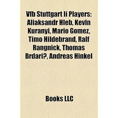 Vfb Stuttgart II Players: Aliaksandr Hleb, Kevin Kuranyi, Mario Gomez, Timo Hildebrand, Ralf Rangnick, Thomas Brdari, Andreas Hinkel