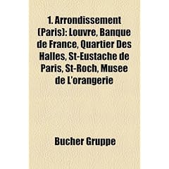 1. Arrondissement (Paris): Louvre, Banque de France, Quartier Des Halles, St-Eustache de Paris, St-Roch, Musee de L'Orangerie
