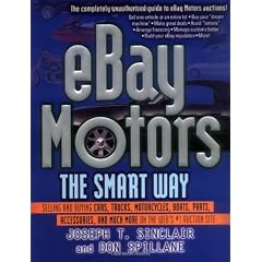 Ebay Motors the Smart Way: Selling and Buying Cars, Trucks, Motorcycles, Boats, Parts, Accessories, and Much More on the Web's #1 Auction Site