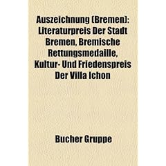 Auszeichnung (Bremen): Literaturpreis Der Stadt Bremen, Bremische Rettungsmedaille, Kultur- Und Friedenspreis Der Villa Ichon
