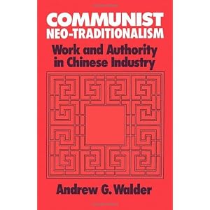 【クリックで詳細表示】Communist Neo-Traditionalism： Work and Authority in Chinese Industry： Andrew G. Walder： 洋書