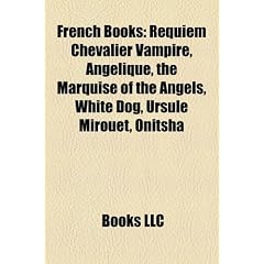 French Books (Study Guide): Requiem Chevalier Vampire, Angelique, the Marquise of the Angels, White Dog, Ursule Mirouet, Onitsha