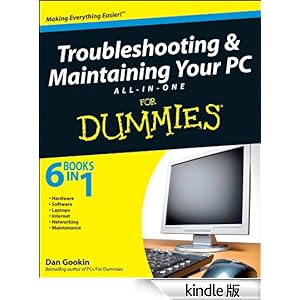 【クリックでお店のこの商品のページへ】Troubleshooting and Maintaining Your PC All-in-One Desk Reference For Dummies 電子書籍: Dan Gookin: Kindleストア