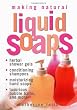 Making Natural Liquid Soaps: Herbal Shower Gels, Conditioning Shampoos, Moisturizing Hand Soaps, Luxurious Bubble Baths, and More...