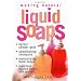 Making Natural Liquid Soaps: Herbal Shower Gels, Conditioning Shampoos, Moisturizing Hand Soaps, Luxurious Bubble Baths, and More...