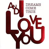 AND I LOVE YOUDREAMS COME TRUE�ɂ��