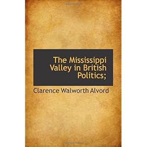 【クリックで詳細表示】The Mississippi Valley in British Politics；