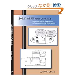 【クリックでお店のこの商品のページへ】802.11wlan Hands-on Analysis: Unleashing the Network Monitor for Troubleshooting And Optimization: Byron W. Putman: 洋書