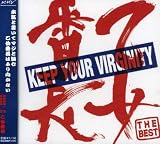 KEEP YOUR VIRGINITY-�����Ԓ� THE BEST-