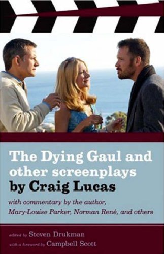  The Dying Gaul and Other Screenplays: With Commentary by the Author, Mary Louise-Parker, Norman Rene, and Others.