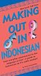 Making Out in Indonesian (Making Out Books)