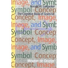 Concept, Image, and Symbol: The Cognitive Basis of Grammar (Cognitive Linguistic Research)