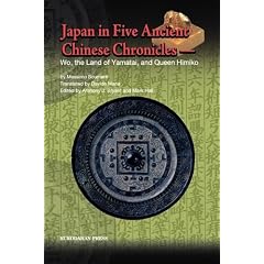 Japan in Five Ancient Chinese Chronicles: Wo, the Land of Yamatai, and Queen Himiko