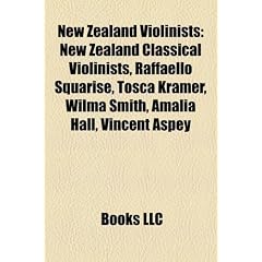 New Zealand Violinists: New Zealand Classical Violinists, Raffaello Squarise, Tosca Kramer, Wilma Smith, Amalia Hall, Vincent Aspey