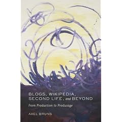 Blogs, Wikipedia, Second Life, and Beyond: From Production to Produsage (Digital Formations)