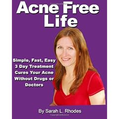 Acne Free Life: Simple, Fast, Easy 3 Day Treatment Cures Your Acne Without Drugs or Doctors