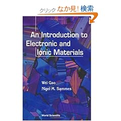 【クリックでお店のこの商品のページへ】An Introduction to Electronic and Ionic Materials: Wei Gao, Nigel M. Sammes: 洋書