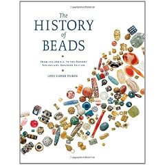 The History of Beads: From 100,000 B.C. to the Present, Revised and Expanded Edition