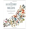 The History of Beads: From 100,000 B.C. to the Present, Revised and Expanded Edition