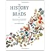 The History of Beads: From 100,000 B.C. to the Present, Revised and Expanded Edition
