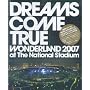 DREAMS COME TRUE WONDERLAND 2007 at The National Stadium