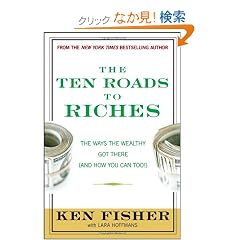 The Ten Roads to Riches: The Ways the Wealthy Got There (And How You Can Too!) (Fisher Investments Press)