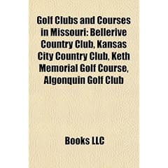 Golf Clubs and Courses in Missouri: Bellerive Country Club, Kansas City Country Club, Keth Memorial Golf Course, Algonquin Golf Club