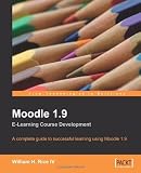 Moodle 1.9 E-learning Course Development: A Complete Guide to Successful Learning Using Moodle 1.9