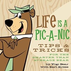 Life Is a Pic-a-Nic: Yogi Bear's Tips & Tricks for the Smarter Than the Av-er-Age Bear