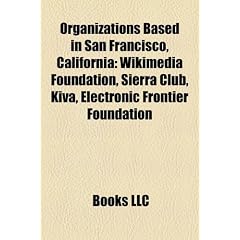 Organizations Based in San Francisco, California: Wikimedia Foundation, Sierra Club, Kiva, Electronic Frontier Foundation