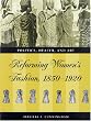 Reforming Women's Fashion, 1850-1920: Politics, Health, and Art