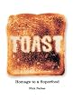 Toast: Homage to a Superfood