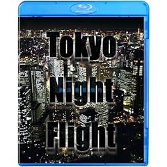 Tokyo Night Flight~������i��s~ [Blu-ray]