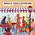 BOSSA NOVA PARLOR-sweet jazz taste-