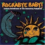 [Music] Rockabye Baby! Lullaby Renditions of Smashing Pumpkins