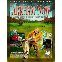 Arkham Now: Re-Visiting The Legend-Haunted City (Call of Cthulhu Roleplaying)