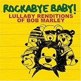 [Music] Rockabye Baby: Lullaby Renditions of Bob Marley