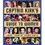 Captain Kirk's Guide to Women: How to Romance Any Woman in the Galaxy (Star Trek)