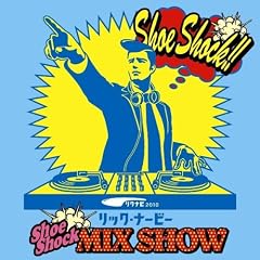 ���b�N�E�i�[�r�[ shoe shock MIX SHOW