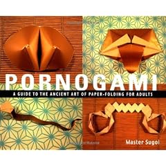 Pornogami: A Guide To The Ancient Art Of Paper-folding For Adults