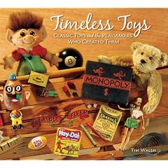 Timeless Toys: Classic Toys and the Playmakers Who Created Them